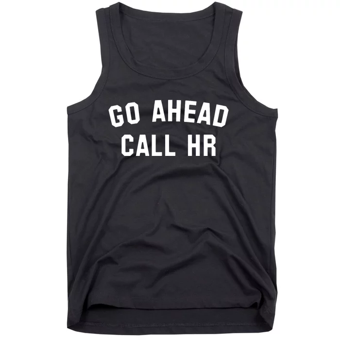 Funny Sarcastic Go Ahead Call Hr! Joking Fun Hr Tank Top