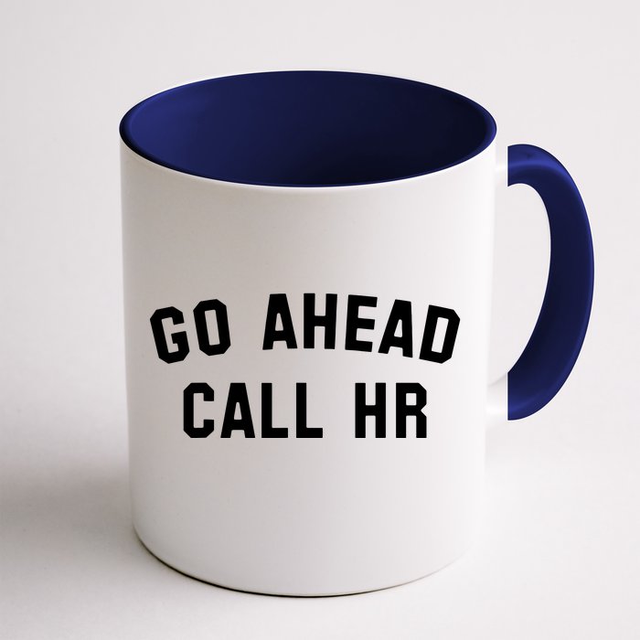 Funny Sarcastic Go Ahead Call Hr! Joking Fun Hr Front & Back Coffee Mug