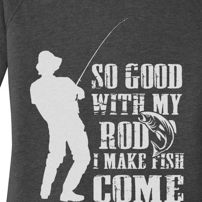 Fishing So Good With My Rod I Make The Fish Come Women's Perfect Tri Tunic Long Sleeve Shirt