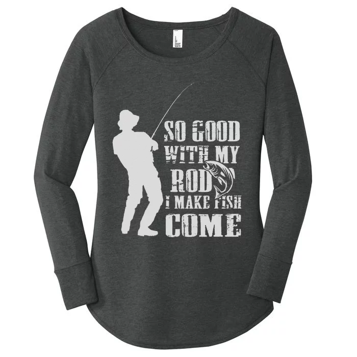 Fishing So Good With My Rod I Make The Fish Come Women's Perfect Tri Tunic Long Sleeve Shirt