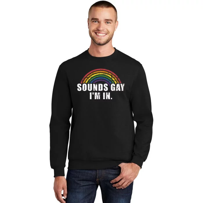 Funny Sounds Gay IM In With Rainbow Flag Tall Sweatshirt