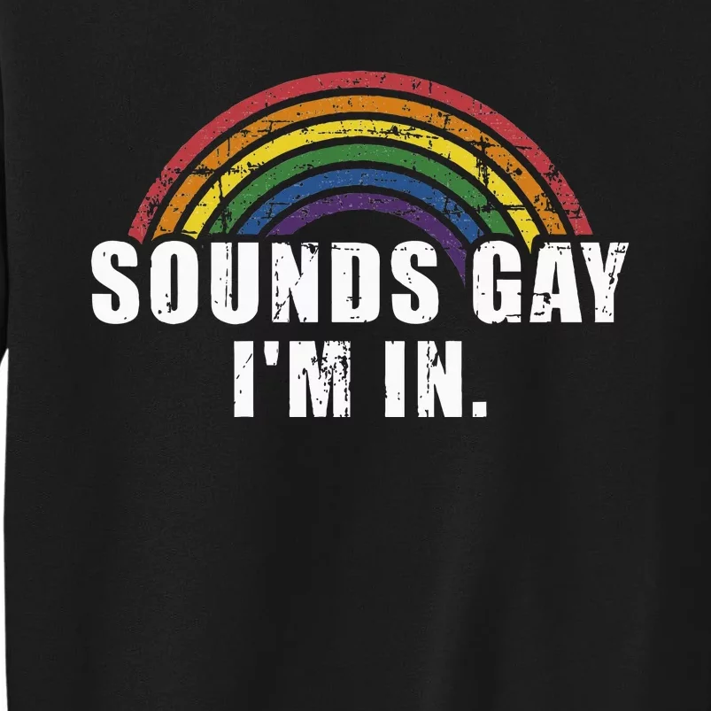 Funny Sounds Gay IM In With Rainbow Flag Tall Sweatshirt