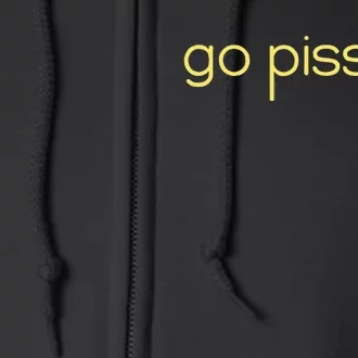 Funny Saying Go Piss Girl Or Go Pisss Girl Full Zip Hoodie