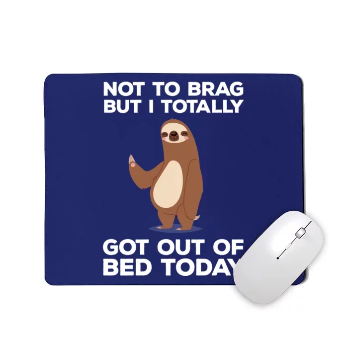 Funny Sloth - Got Out Of Bed Today Mousepad