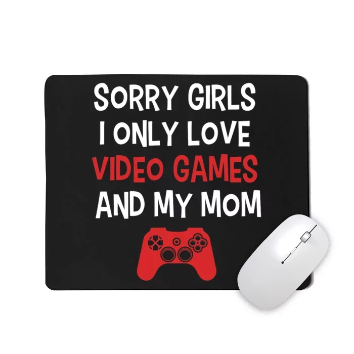 Funny Sorry Girl I Only Love Video Games And My Mom Mousepad