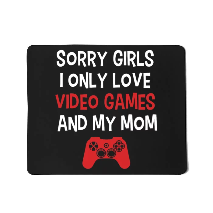 Funny Sorry Girl I Only Love Video Games And My Mom Mousepad