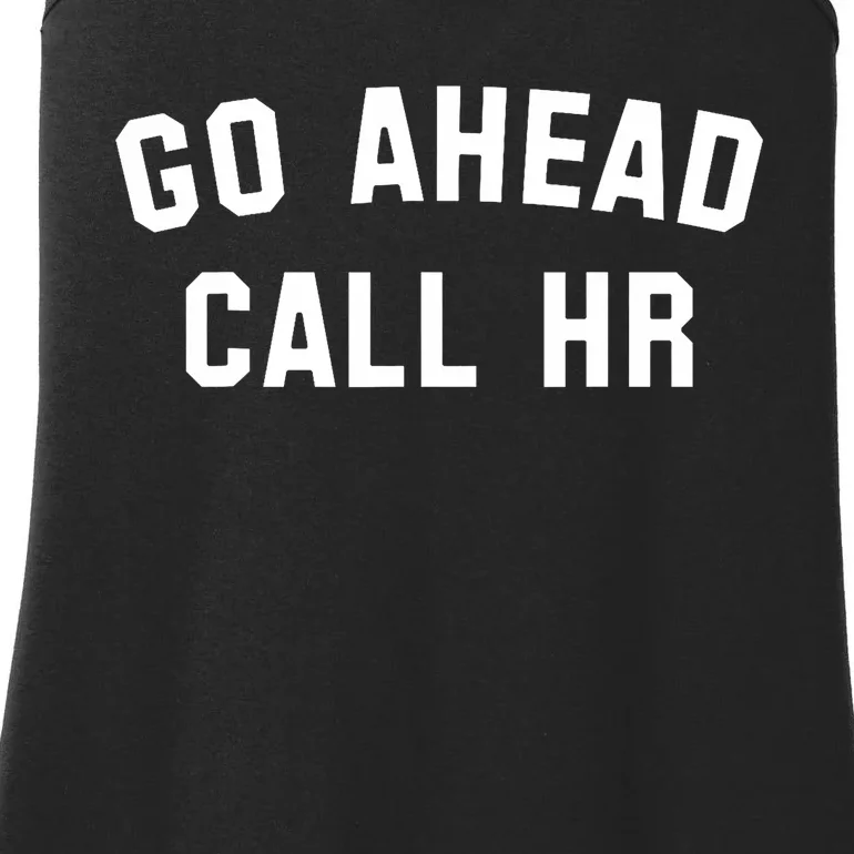 Funny Sarcastic Go Ahead Call Hr! Joking Fun Hr Ladies Essential Tank