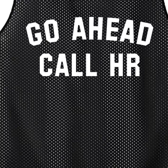 Funny Sarcastic Go Ahead Call Hr! Joking Fun Hr Mesh Reversible Basketball Jersey Tank