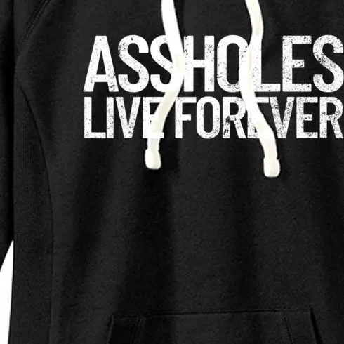 Funny Sarcastic Gift Sarcasm Quote Assholes Live Forever Women's Fleece Hoodie