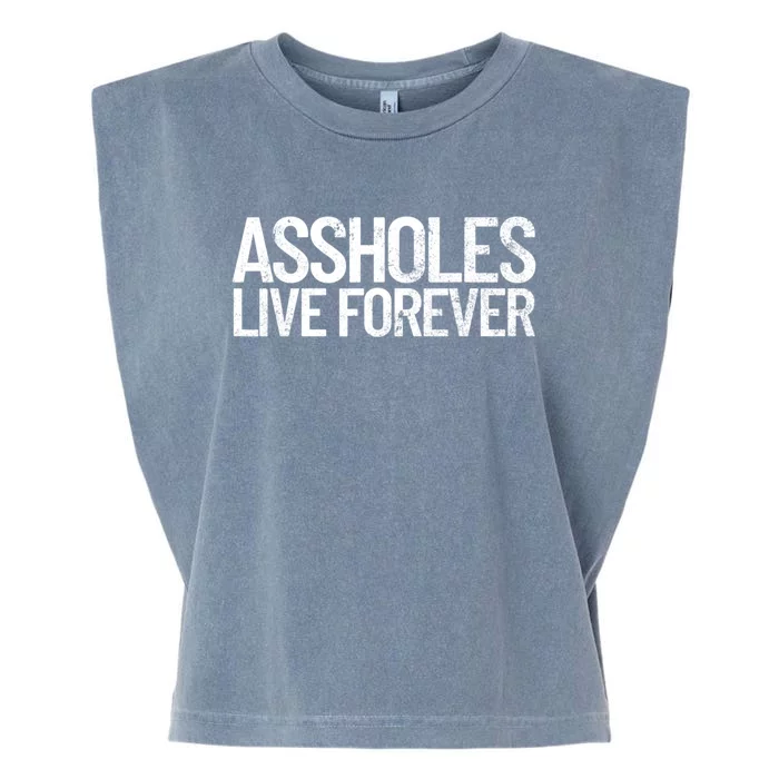 Funny Sarcastic Gift Sarcasm Quote Assholes Live Forever Garment-Dyed Women's Muscle Tee