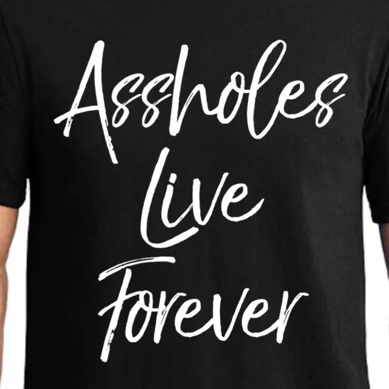 Funny Sarcastic Gift Sarcasm Quote Assholes Live Forever Pajama Set