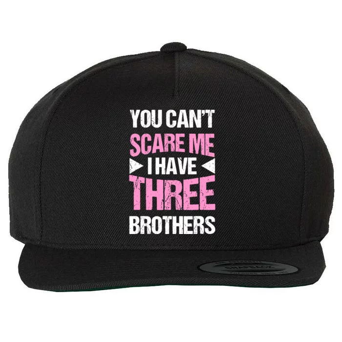 Funny Sister Gifts You CanT Scare Me I Have Three Brothers Wool Snapback Cap