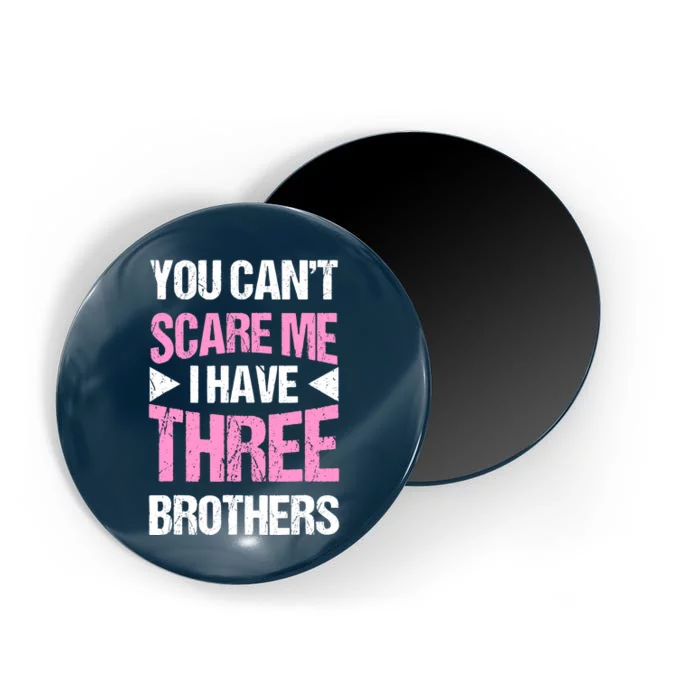 Funny Sister Gifts You CanT Scare Me I Have Three Brothers Magnet