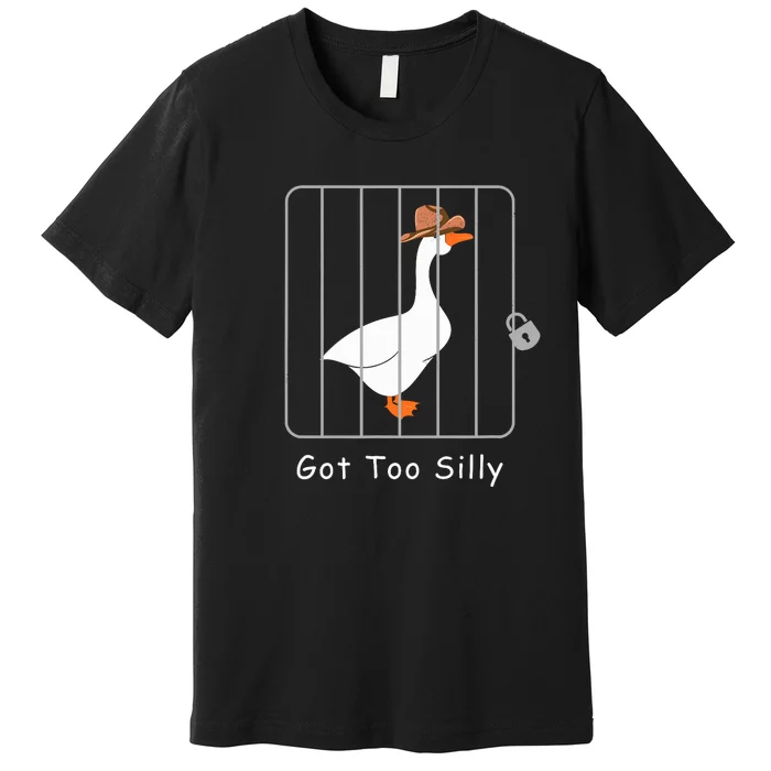 Funny Silly Goose Lover Mugshot Meme Got Too Silly Premium T-Shirt