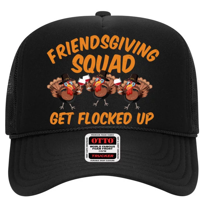 Friendsgiving Squad Get Flocked Up Funny Turkey High Crown Mesh Trucker Hat