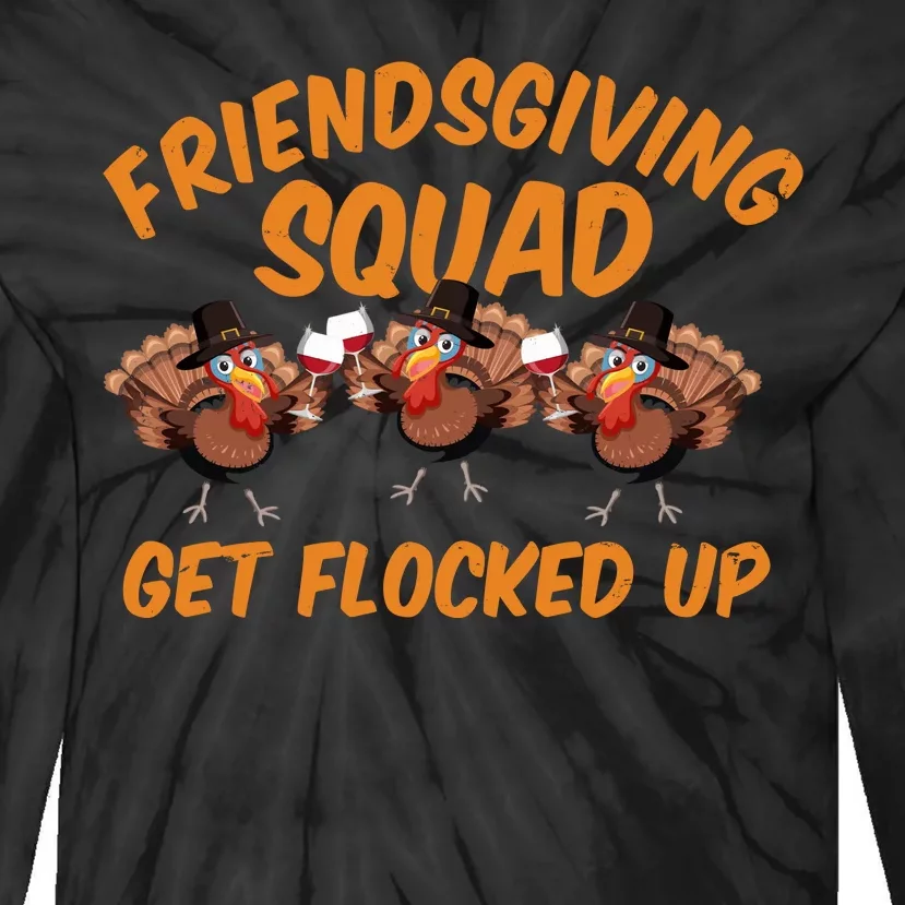 Friendsgiving Squad Get Flocked Up Funny Turkey Tie-Dye Long Sleeve Shirt