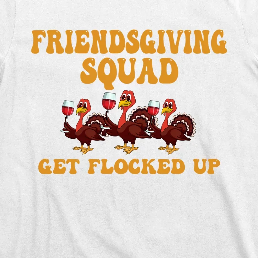 Friendsgiving Squad Get Flocked Up Thanksgiving T-Shirt