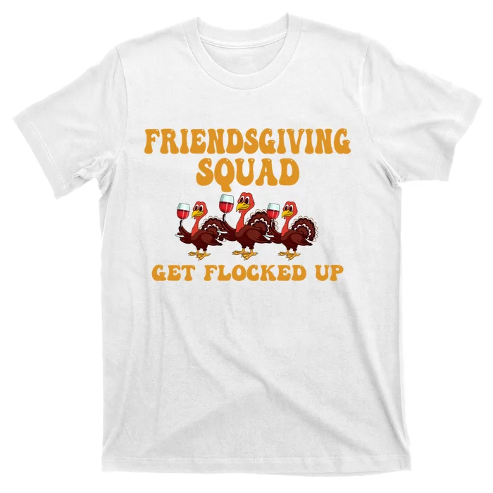 Friendsgiving Squad Get Flocked Up Thanksgiving T-Shirt