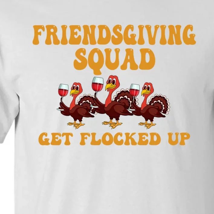 Friendsgiving Squad Get Flocked Up Thanksgiving Tall T-Shirt