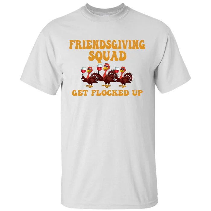 Friendsgiving Squad Get Flocked Up Thanksgiving Tall T-Shirt