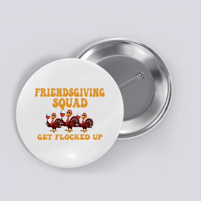 Friendsgiving Squad Get Flocked Up Thanksgiving Button