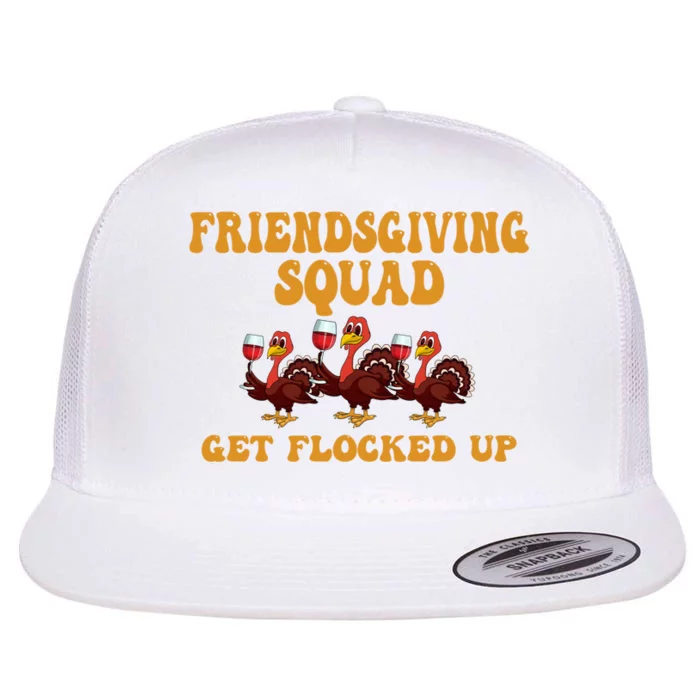 Friendsgiving Squad Get Flocked Up Thanksgiving Flat Bill Trucker Hat