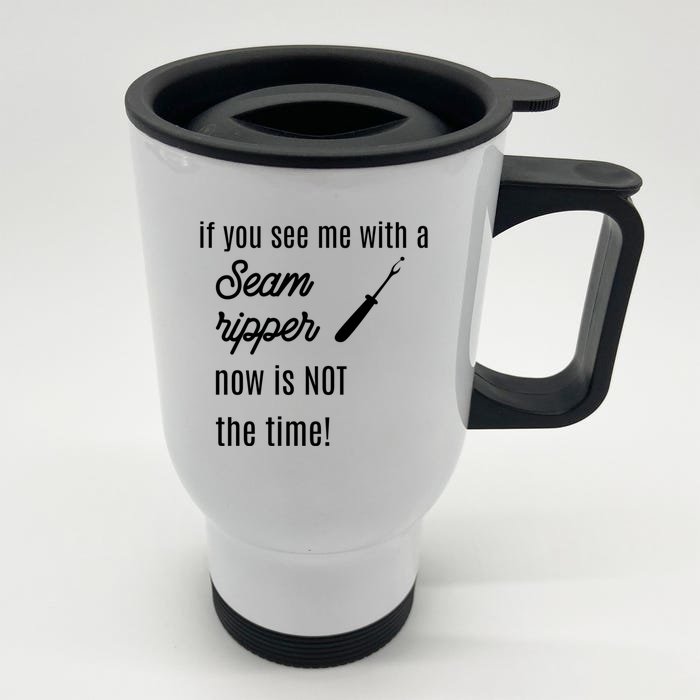 Funny Sewing Gift If You See Me With A Seam Ripper Gift Front & Back Stainless Steel Travel Mug