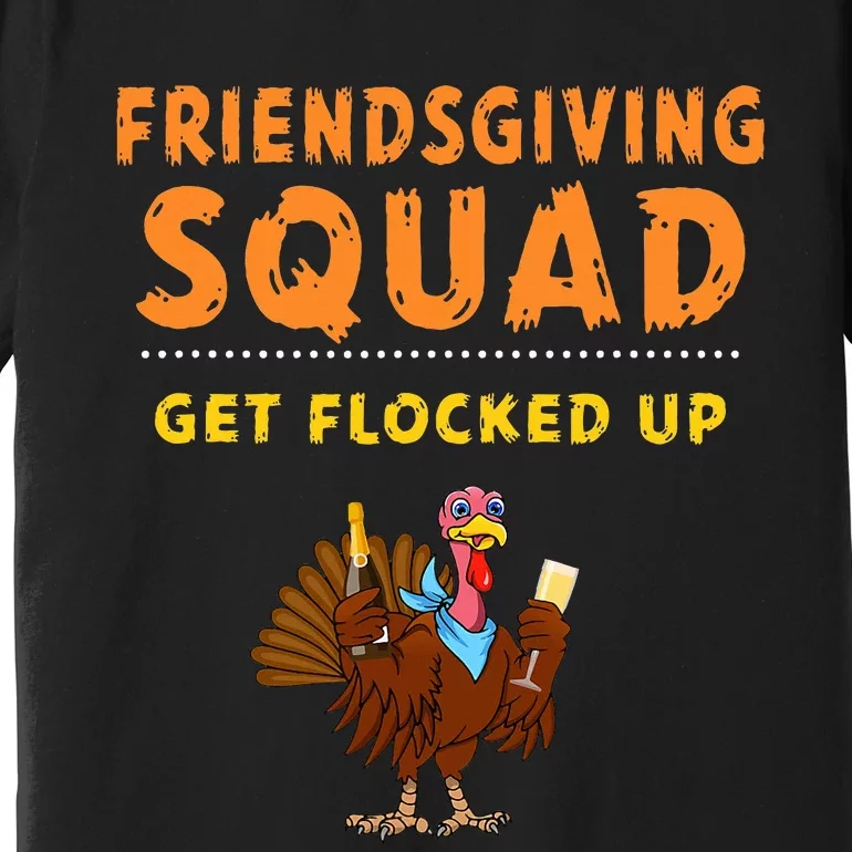 Friendsgiving Squad Get Flocked Up Matching Friendsgiving Premium T-Shirt