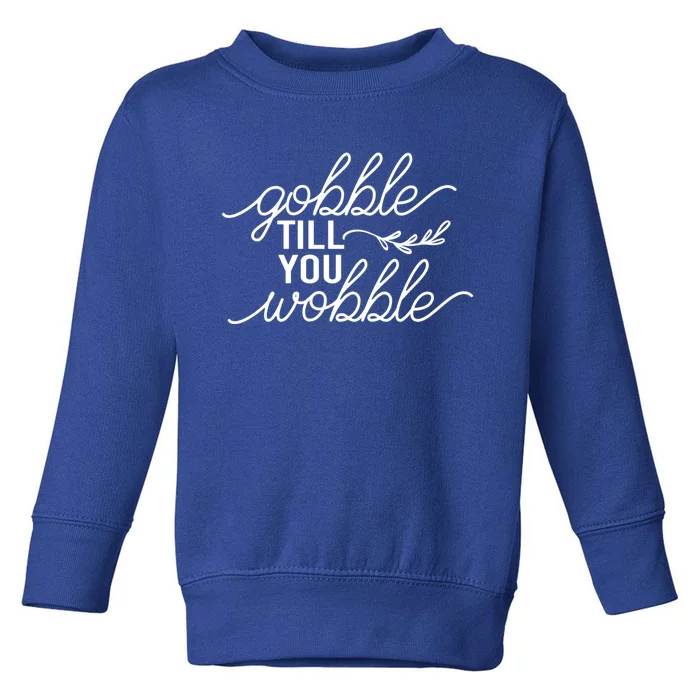 Fall Season Gobble Till You Wobble Adv022a Cool Gift Toddler Sweatshirt