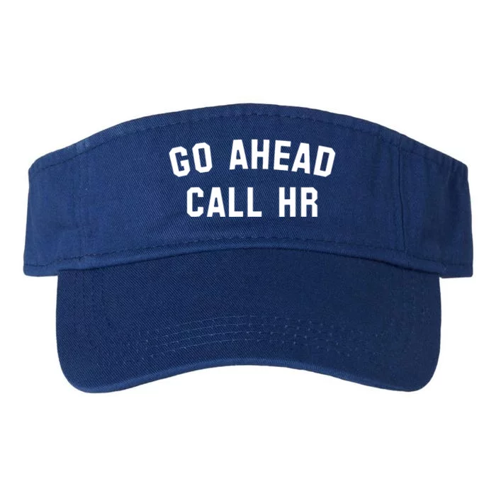 Funny Sarcastic Go Ahead Call Hr! Joking Fun Hr Valucap Bio-Washed Visor