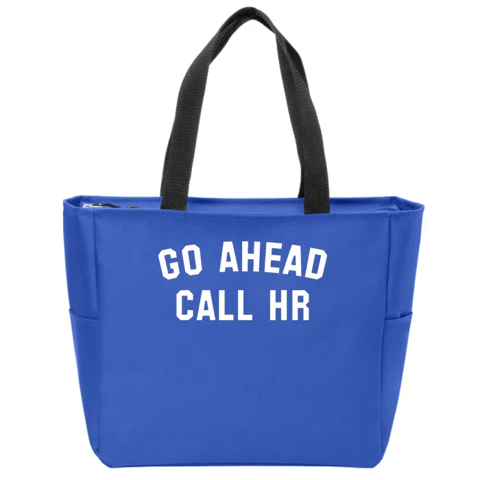 Funny Sarcastic Go Ahead Call Hr! Joking Fun Hr Zip Tote Bag