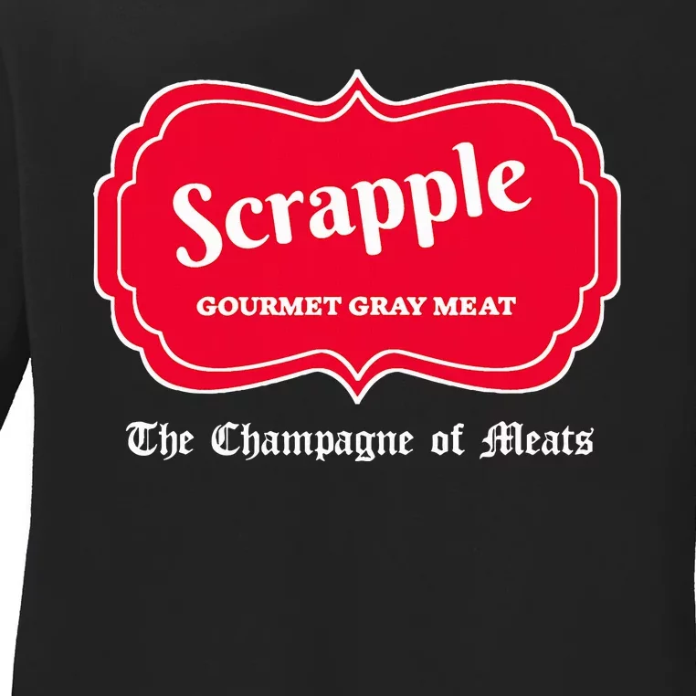 Funny Scrapple Gourmet Gray Meat Champagne Of Meats Pa Joke Ladies Long Sleeve Shirt