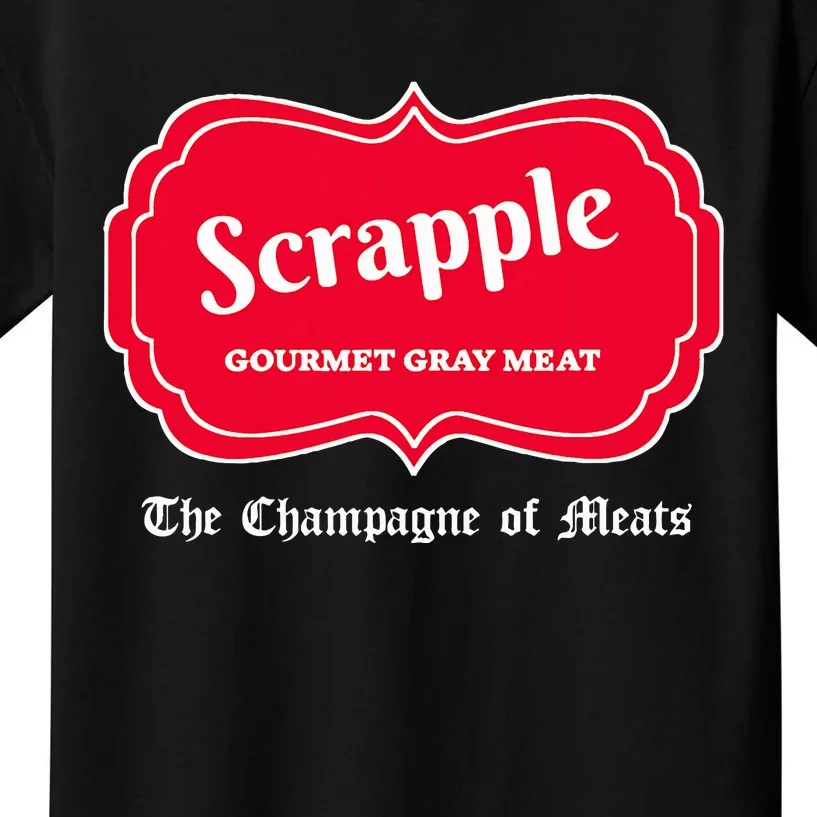 Funny Scrapple Gourmet Gray Meat Champagne Of Meats Pa Joke Kids T-Shirt