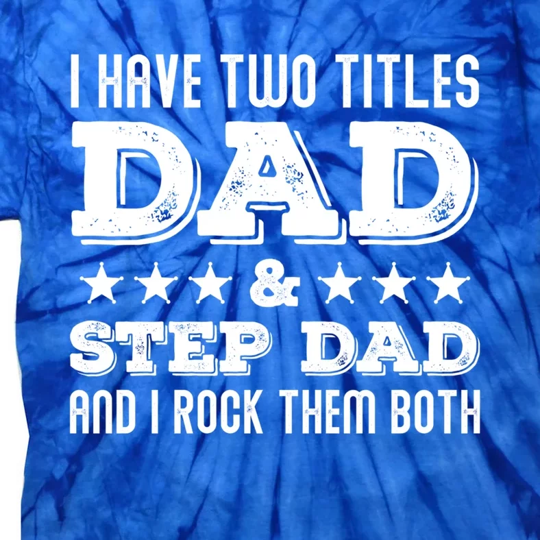 Funny Stepcute Giftdad Funny Gift Fathers Day Two Titles Dad And Stepdad Gift Tie-Dye T-Shirt