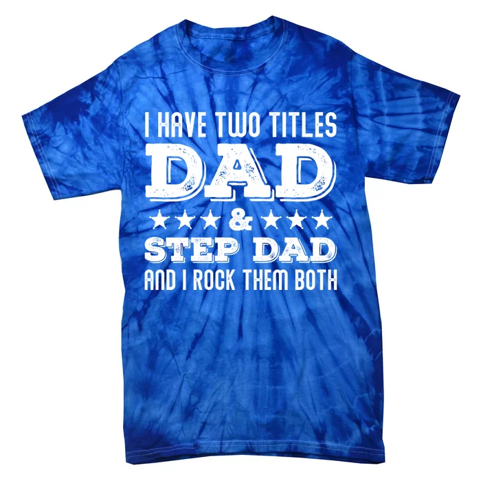 Funny Stepcute Giftdad Funny Gift Fathers Day Two Titles Dad And Stepdad Gift Tie-Dye T-Shirt