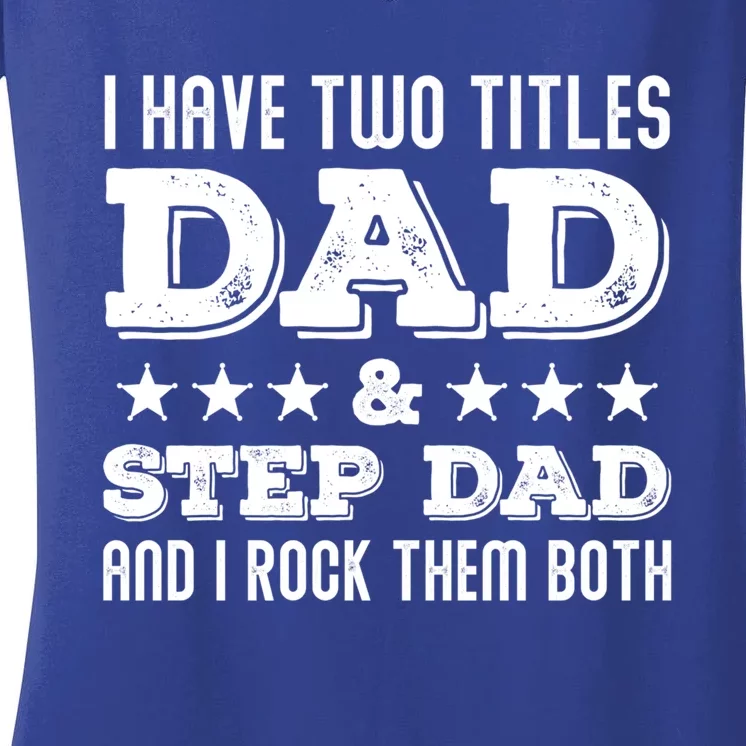 Funny Stepcute Giftdad Funny Gift Fathers Day Two Titles Dad And Stepdad Gift Women's V-Neck T-Shirt