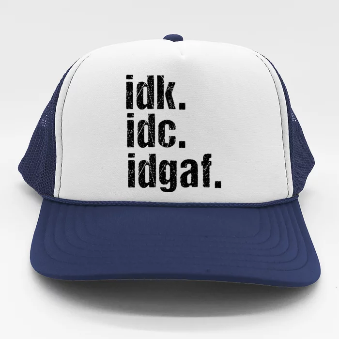 Funny Saying Gift Idk Idc Idgaf Quote Gift Cool Gift Trucker Hat