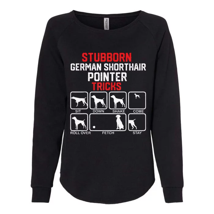 funny Stubborn German Shorthaired Pointer Tricks Womens California Wash Sweatshirt