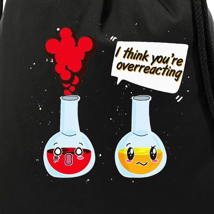 Funny Science Geek I Think Youre Overreacting Chemistry Drawstring Bag