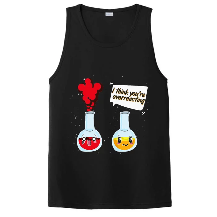 Funny Science Geek I Think Youre Overreacting Chemistry Performance Tank