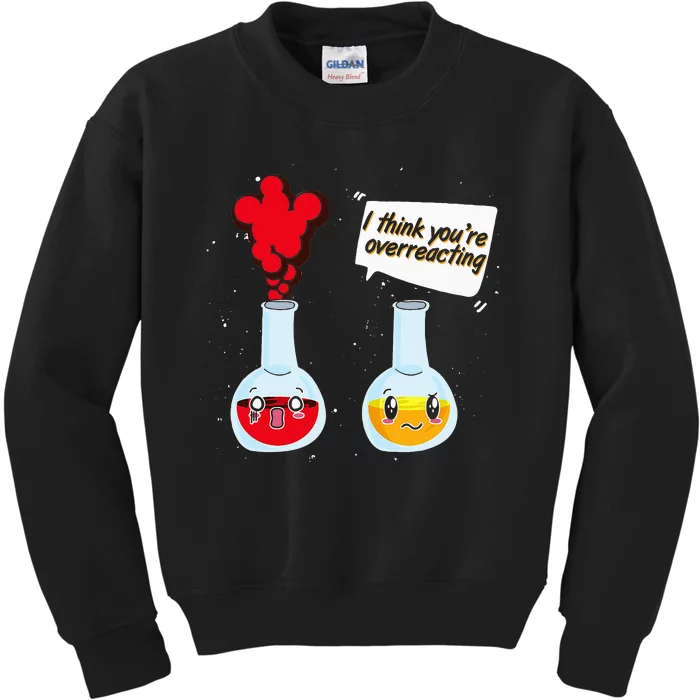 Funny Science Geek I Think Youre Overreacting Chemistry Kids Sweatshirt