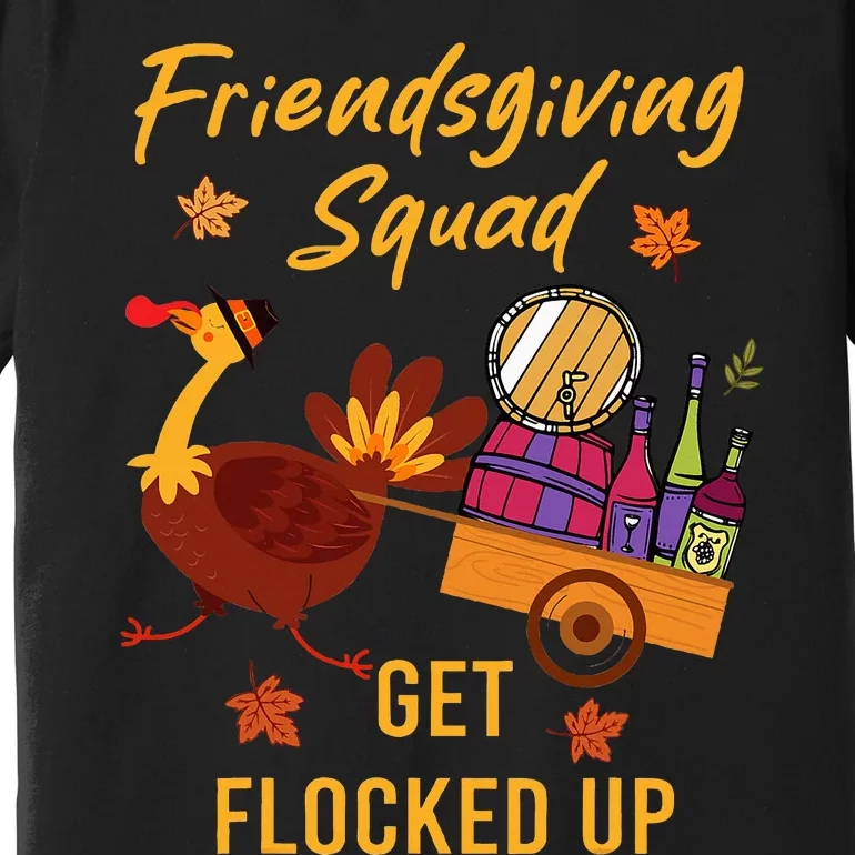 Friendsgiving Squad Get Flocked Up Thanksgiving Premium T-Shirt