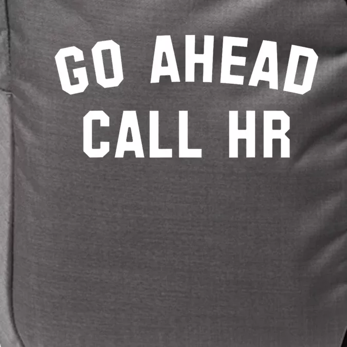 Funny Sarcastic Go Ahead Call Hr! Joking Fun Hr Impact Tech Backpack