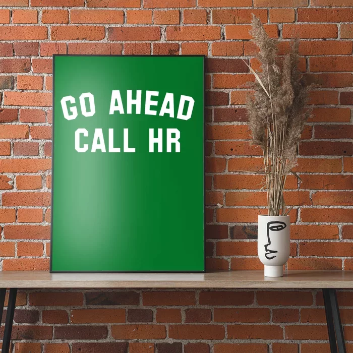 Funny Sarcastic Go Ahead Call Hr! Joking Fun Hr Poster