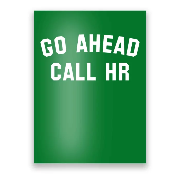 Funny Sarcastic Go Ahead Call Hr! Joking Fun Hr Poster