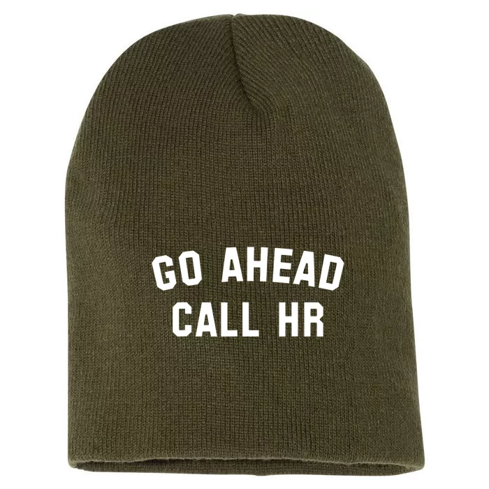 Funny Sarcastic Go Ahead Call Hr! Joking Fun Hr Short Acrylic Beanie