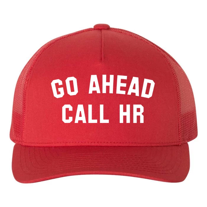 Funny Sarcastic Go Ahead Call Hr! Joking Fun Hr Yupoong Adult 5-Panel Trucker Hat