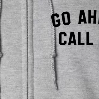 Funny Sarcastic Go Ahead Call Hr! Joking Fun Hr Full Zip Hoodie