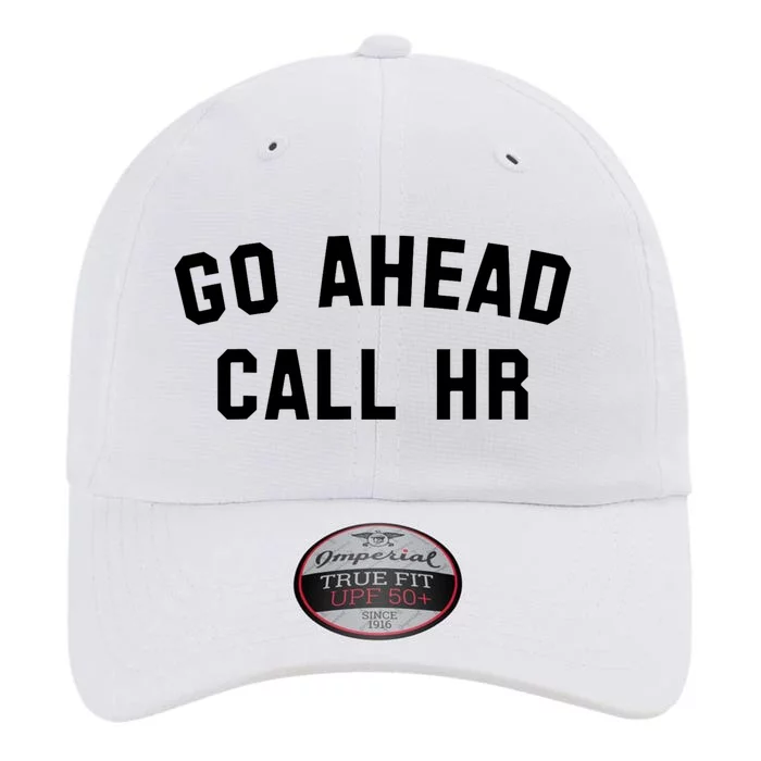 Funny Sarcastic Go Ahead Call Hr! Joking Fun Hr The Original Performance Cap