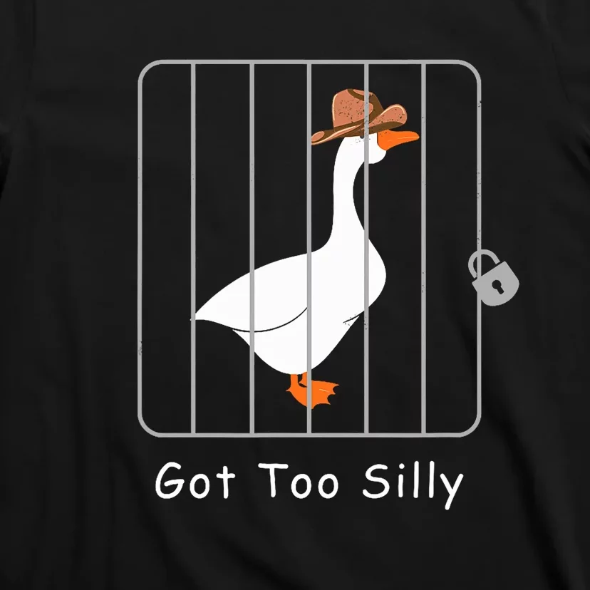 Funny Silly Goose Lover Mugshot Meme Got Too Silly T-Shirt